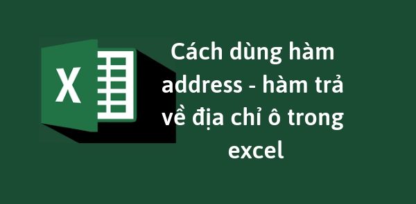 Hướng Dẫn Sử Dụng Hàm ADDRESS Trong Excel: Cách Tạo Địa Chỉ Ô Đơn Giản